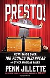 Presto!: How I Made Over 100 Pounds Disappear and Other Magical Tales