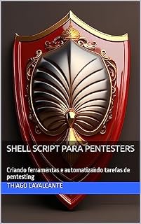 Livro Shell Script para Pentesters: Criando ferramentas e automatizando tarefas de pentesting