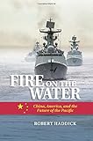 Fire on the Water: China, America, and the Future of the Pacific