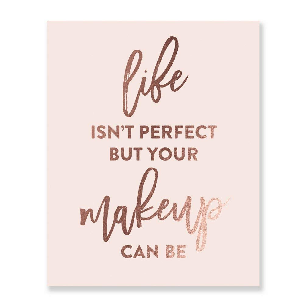 Life Isn't Perfect But Your Makeup Can Be Blush Pink Rose Gold Foil Art Print Beauty Quote Fashion Poster 8 inches x 10 inches A20