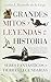 Grandes mitos y leyendas de la Historia: Seres fantásticos y tierras legendarias