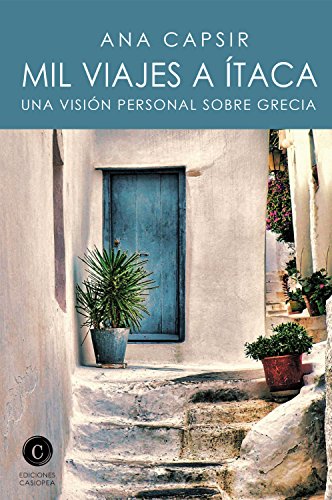 Mil viajes a Ítaca: Una visión personal sobre Grecia (Aventuras por el mundo nº 3) (Spanish Edition) by Ana Capsir