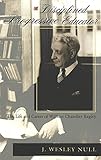 A Disciplined Progressive Educator: The Life and Career of William Chandler Bagley (History of Schoo by J. Wesley Null