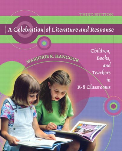 A Celebration of Literature and Response: Children, Books, and Teachers in K-8 Classrooms (2nd Edition)