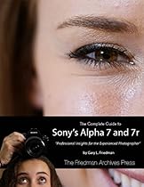 The Complete Guide to Sony's Alpha 7 and 7r
