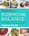 Cooking for Hormone Balance: A Proven, Practical Program with Over 125 Easy, Delicious Recipes to Boost Energy and Mood, Lower Inflammation, Gain Strength, and Restore a Healthy Weight by Magdalena Wszelaki
