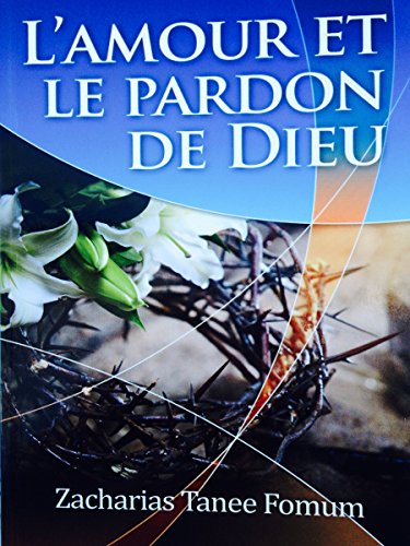 L'Amour et le Pardon de Dieu (Evangelisation t. 1) (French Edition) by Zacharias Tanee Fomum