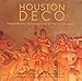 Houston Deco: Modernistic Architecture of the Texas Coast by 
