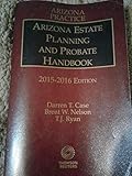 Arizona Estate Planning and Probate Handbook - 2015-2016 Edition