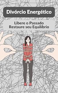 Livro DIVÓRCIO ENERGÉTICO: LIBERE O PASSADO E RESTAURE O EQUILIBRIO