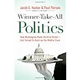 Winner-Take-All Politics: How Washington Made the Rich Richer--and Turned Its Back on the Middle Class
