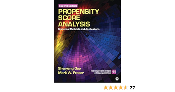 Propensity Score Analysis Statistical Methods And Applications Advanced Quantitative Techniques In The Social Sciences Book 11 2 Guo Shenyang Fraser Mark W Amazon Com
