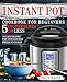 Instant Pot Cookbook for Beginners 5 Ingredients or Less: 75 Easy Recipes for Your Electric Pressure by