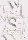 The Museum of Words: a memoir of language, writing, and mortality by Georgia Blain