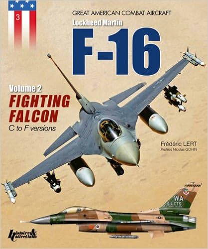 The F-16: Volume 2: Fighting Falcon C to F Versions (Les Avions de Combat Americains), by Frédéric Lert The F-16: Volume 2: Fighting Falcon C to F Versions (Les Avions de Combat Americains), by Frédéric Lert