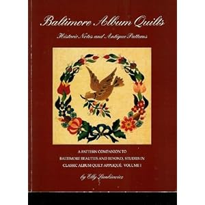 001: Baltimore Album Quilts: Historic Notes and Antique Patterns : A Pattern Companion to Baltimore Beauties and Beyond (Baltimore Beauties & Beyond)