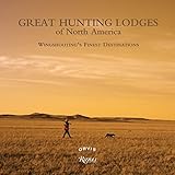 Great Hunting Lodges of North America: Wingshooting's Finest Destinations by 