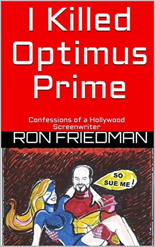 I Killed Optimus Prime: Confessions of a Hollywood Screenwriter
