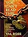 You Can't Read This: Forbidden Books, Lost Writing, Mistranslations, and Codes by 