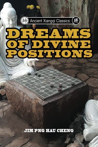 Ancient Xiangqi Manuals: Dreams of Divine Positions by Jim Hau Cheng Png