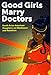 Good Girls Marry Doctors: South Asian American Daughters on Obedience and Rebellion