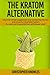 The Kratom Alternative: Why this herbal supplement was banned by the FDA and powerful legal alternatives for pain and drug addiction withdrawal relief. (Natural Wellness) (Volume 1)