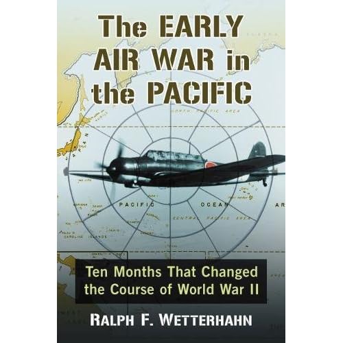 The Early Air War in the Pacific: Ten Months That Changed the Course of World War II The Early Air War in the Pacific: Ten Months That Changed the Course of World War II