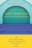 A Guide to the Latin American Art Song Repertoire: An Annotated Catalog of Twentieth-Century Art Son by