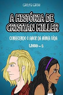 Livro A História de Cristian Miller: Conhecendo o Amor da Minha Vida (A Historia de Cristian Miller Livro 1)