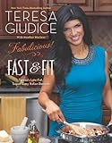 Fabulicious!: Fast & Fit: Teresas Low-Fat, Super-Easy Italian Recipes