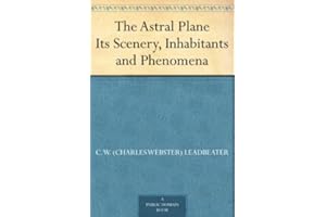 The Astral Plane Its Scenery, Inhabitants and Phenomena