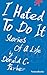 I Hated to Do It: Stories of a Life