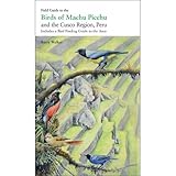 Field Guide to the Birds of Machu Picchu and the Cusco Region, Peru: Includes a Bird Finding Guide to the Area by