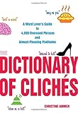 The Dictionary of Clichés: A Word Lover's Guide to 4,000 Overused Phrases and Almost-Pleasing Platitudes