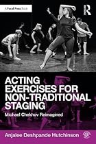 Acting Exercises for Non-Traditional Staging: Michael Chekhov Reimagined Acting Exercises for Non-Traditional Staging: Michael Chekhov Reimagined