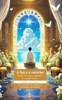 Livro A luz e o retorno: Ensaios sobre origem, degeneração e o trabalho de voltar