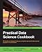 Practical Data Science Cookbook - Real-World Data Science Projects to Help You Get Your Hands On Your Data