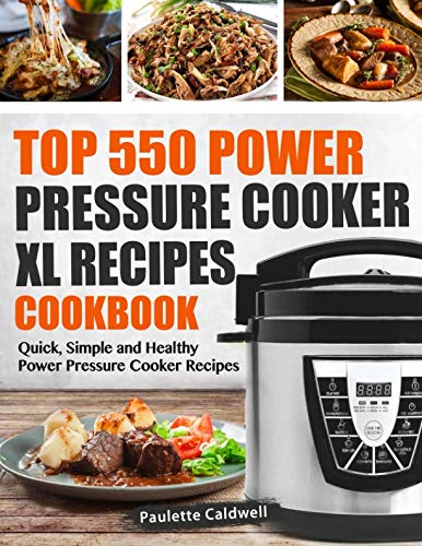 Top 550 Power Pressure Cooker XL Recipes Cookbook: Quick, Simple and Healthy Power Pressure Cooker R Top 550 Power Pressure Cooker XL Recipes Cookbook: Quick, Simple and Healthy Power Pressure Cooker R