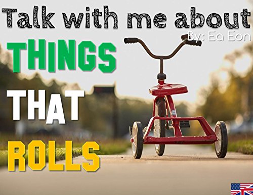 Talk with me about Things That Rolls (Talk with me about-series Book 11)
