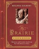 My Prairie Cookbook: Memories and Frontier Food from My Little House to Yours by Melissa Gilbert, Dane Holweger