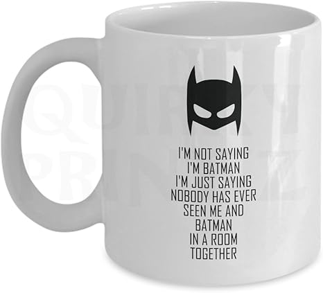 Neuheit Ich Sage Nicht Dass Ich Bin Batman Ich Bin Nur Sagen Niemand Je Gesehen Hat Mich Und Batman In Einem Raum Zusammen Geschenk Slogan Tasse Sk132 Amazon De Kuche Haushalt