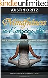 Mindfulness in Everyday Life: How to Stop Worries and Stress and Enjoy Peace and Happiness with Mindfulness and Meditation