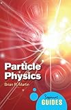 Particle Physics: A Beginner's Guide (Beginner's Guides)