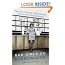 Bad Girls Go Everywhere: The Life of Helen Gurley Brown, the Woman Behind Cosmopolitan Magazine