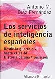 Image de Los servicios de inteligencia espanoles. Desde la guerra civil hasta el 11-M. Historia de una transicion (Spanish Edition)