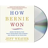 How Bernie Won: Inside the Revolution That's Taking Back Our Country--and Where We Go from Here