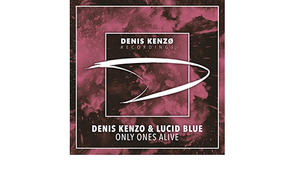 Only Ones Alive Extended Mix By Denis Kenzo Lucid Blue On Amazon Music Amazon Com