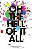 Oh the Hell of It All: A Memoir