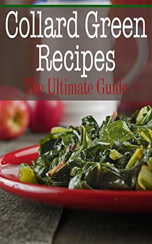 Collard Green Recipes: The Ultimate Guide Kindle Edition