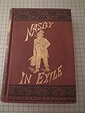 Nasby in Exile OR Six Months of Travel in England, Ireland, Scotalnd, France Germany, Switzerland and Belgium, with many things not of travel by 